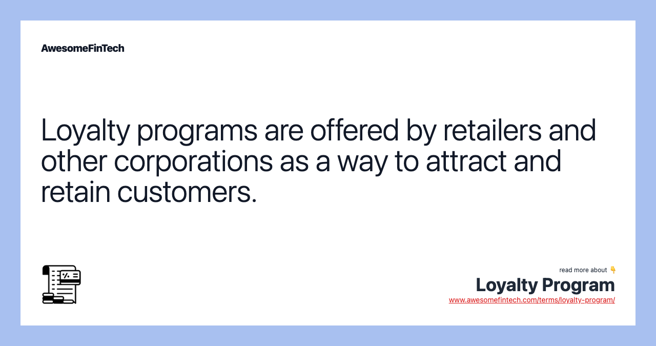 Loyalty programs are offered by retailers and other corporations as a way to attract and retain customers.