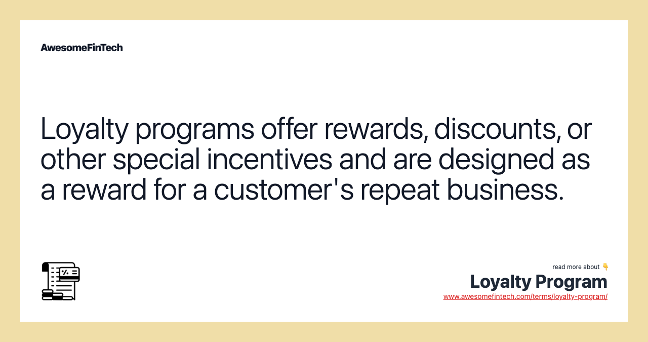 Loyalty programs offer rewards, discounts, or other special incentives and are designed as a reward for a customer's repeat business.