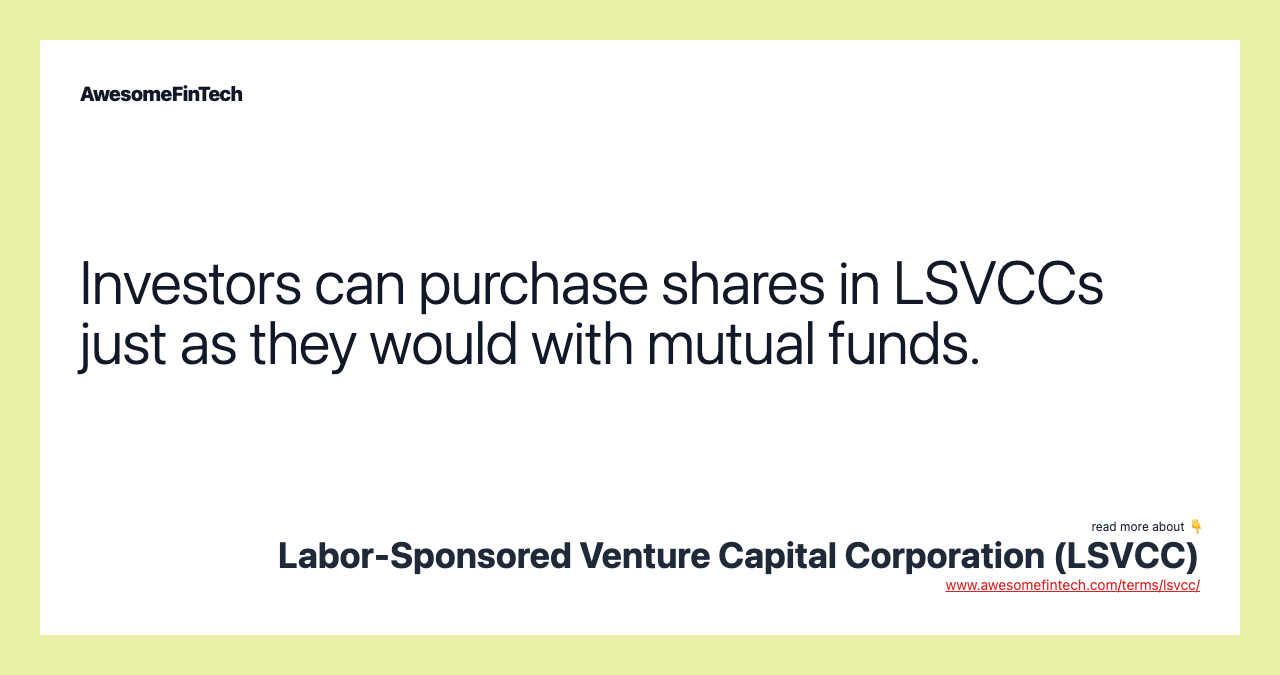 Investors can purchase shares in LSVCCs just as they would with mutual funds.