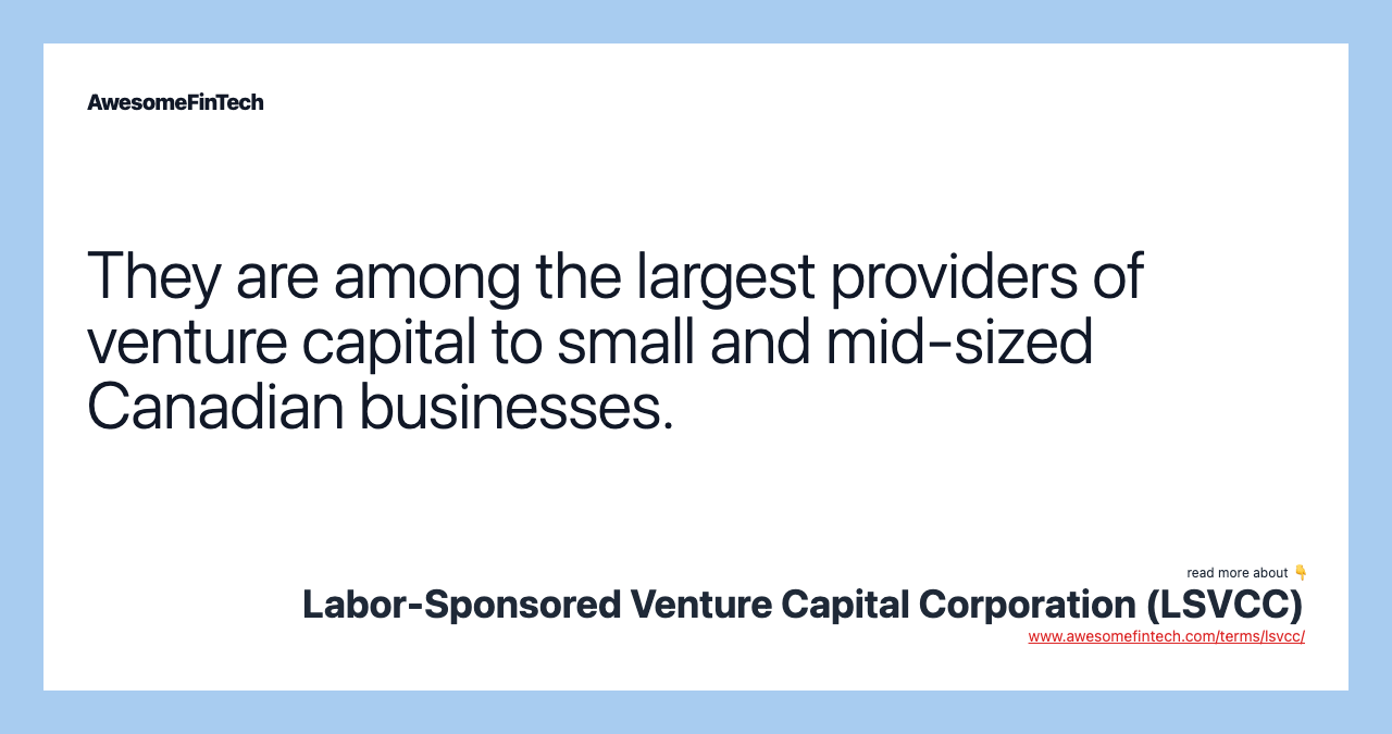 They are among the largest providers of venture capital to small and mid-sized Canadian businesses.