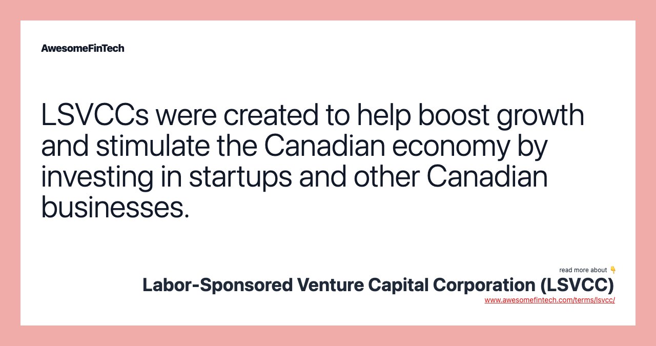 LSVCCs were created to help boost growth and stimulate the Canadian economy by investing in startups and other Canadian businesses.