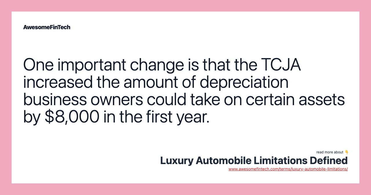 One important change is that the TCJA increased the amount of depreciation business owners could take on certain assets by $8,000 in the first year.