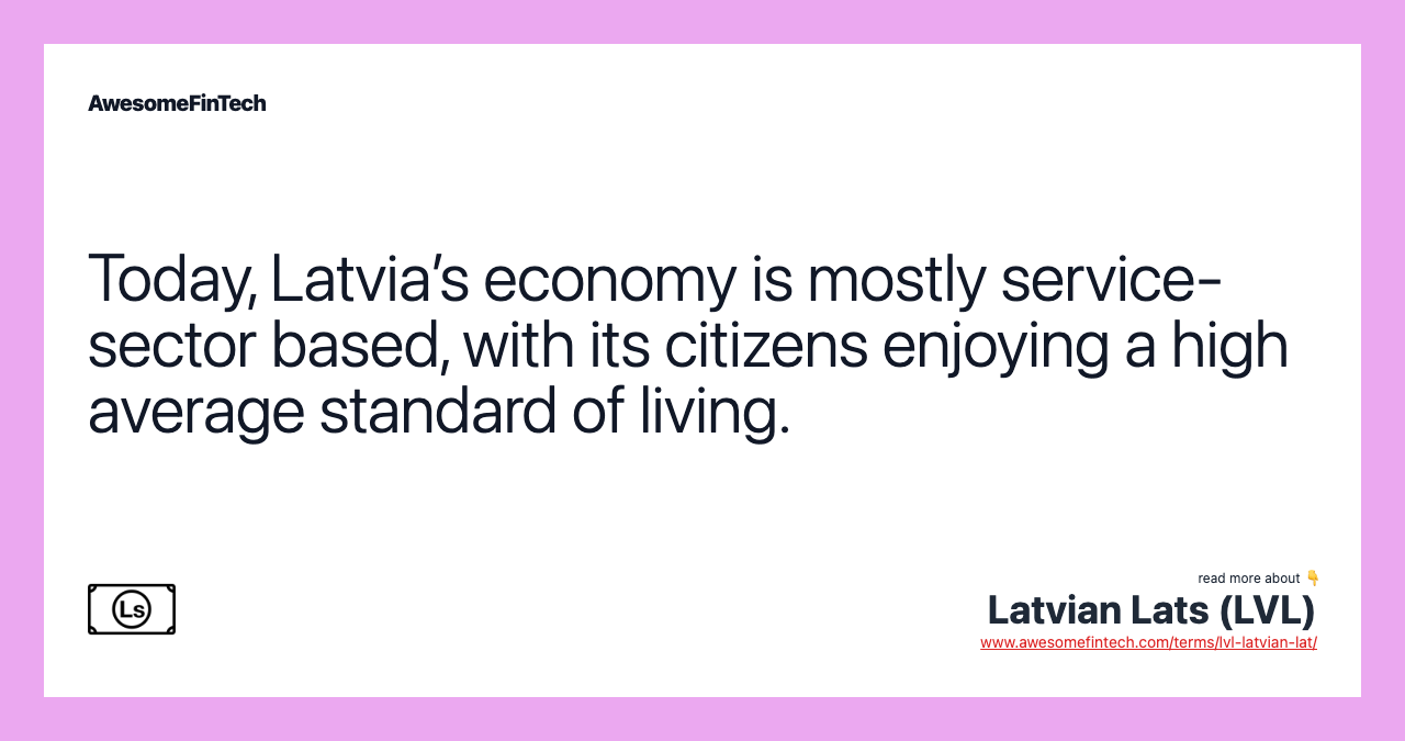 Today, Latvia’s economy is mostly service-sector based, with its citizens enjoying a high average standard of living.