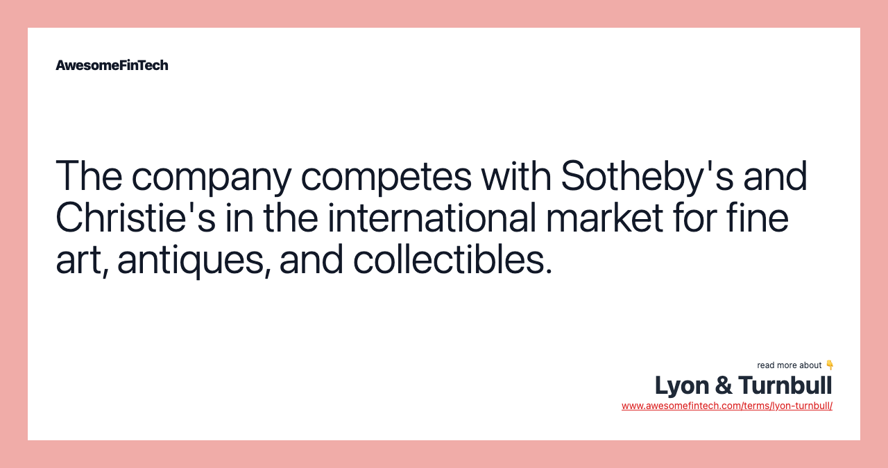 The company competes with Sotheby's and Christie's in the international market for fine art, antiques, and collectibles.