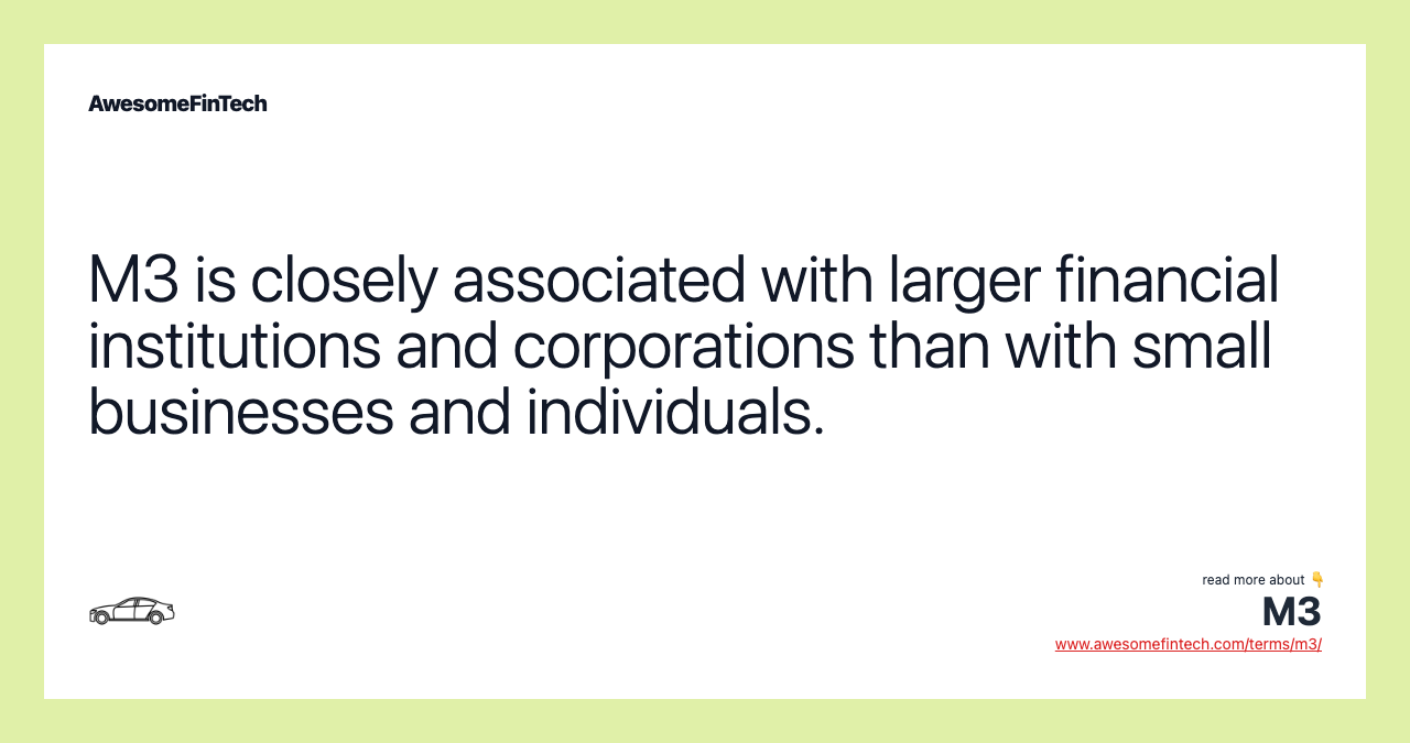 M3 is closely associated with larger financial institutions and corporations than with small businesses and individuals.