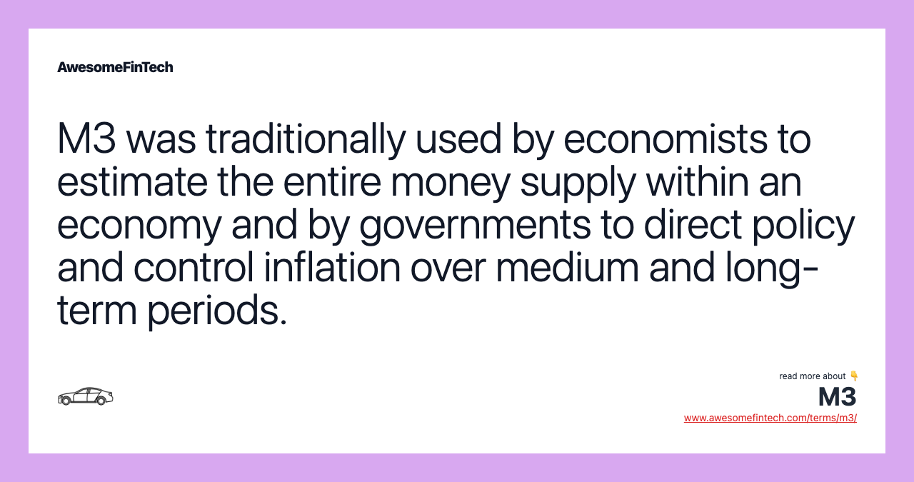 M3 was traditionally used by economists to estimate the entire money supply within an economy and by governments to direct policy and control inflation over medium and long-term periods.