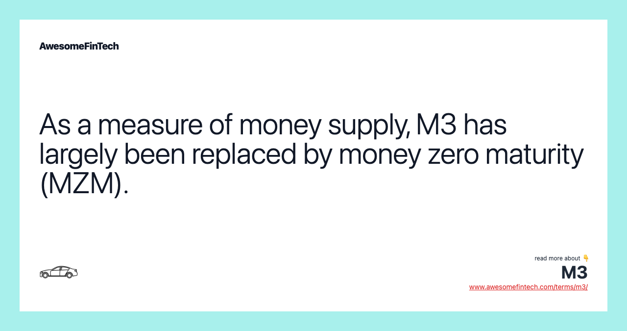 As a measure of money supply, M3 has largely been replaced by money zero maturity (MZM).