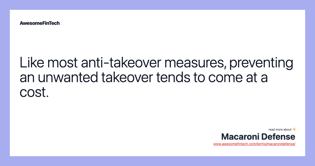 Like most anti-takeover measures, preventing an unwanted takeover tends to come at a cost.