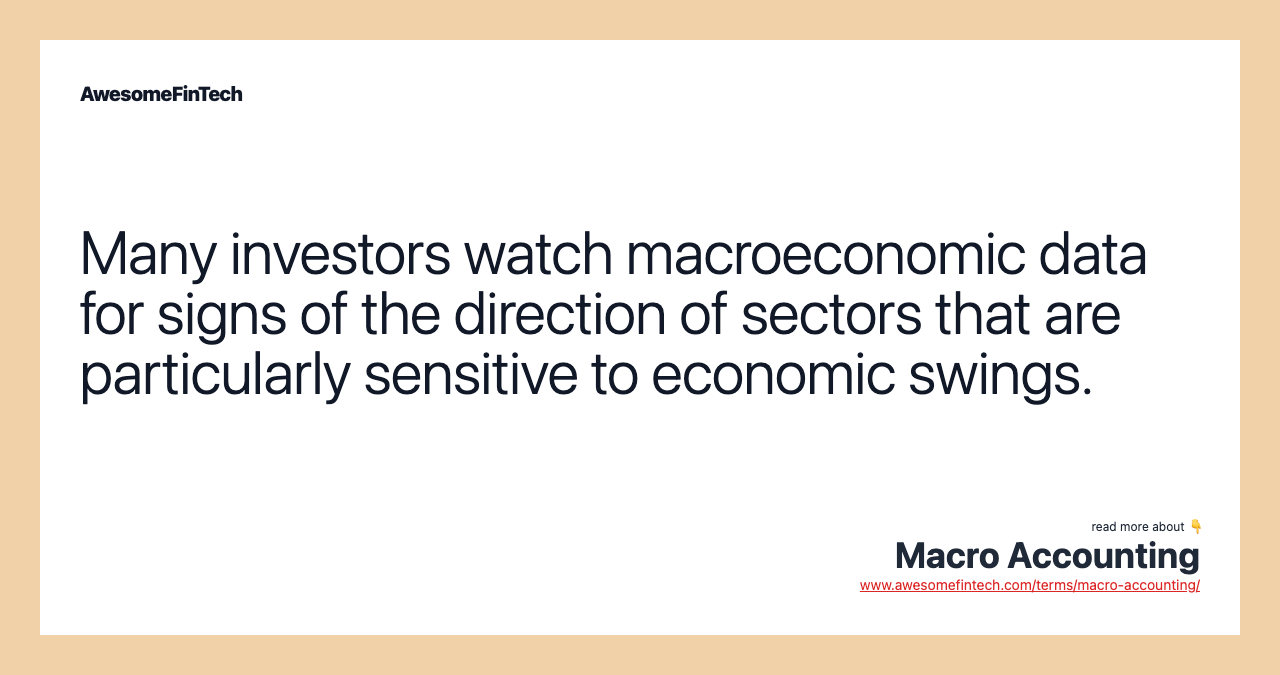 Many investors watch macroeconomic data for signs of the direction of sectors that are particularly sensitive to economic swings.
