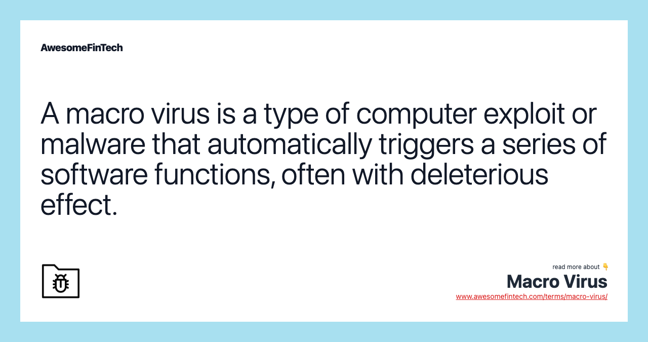 A macro virus is a type of computer exploit or malware that automatically triggers a series of software functions, often with deleterious effect.