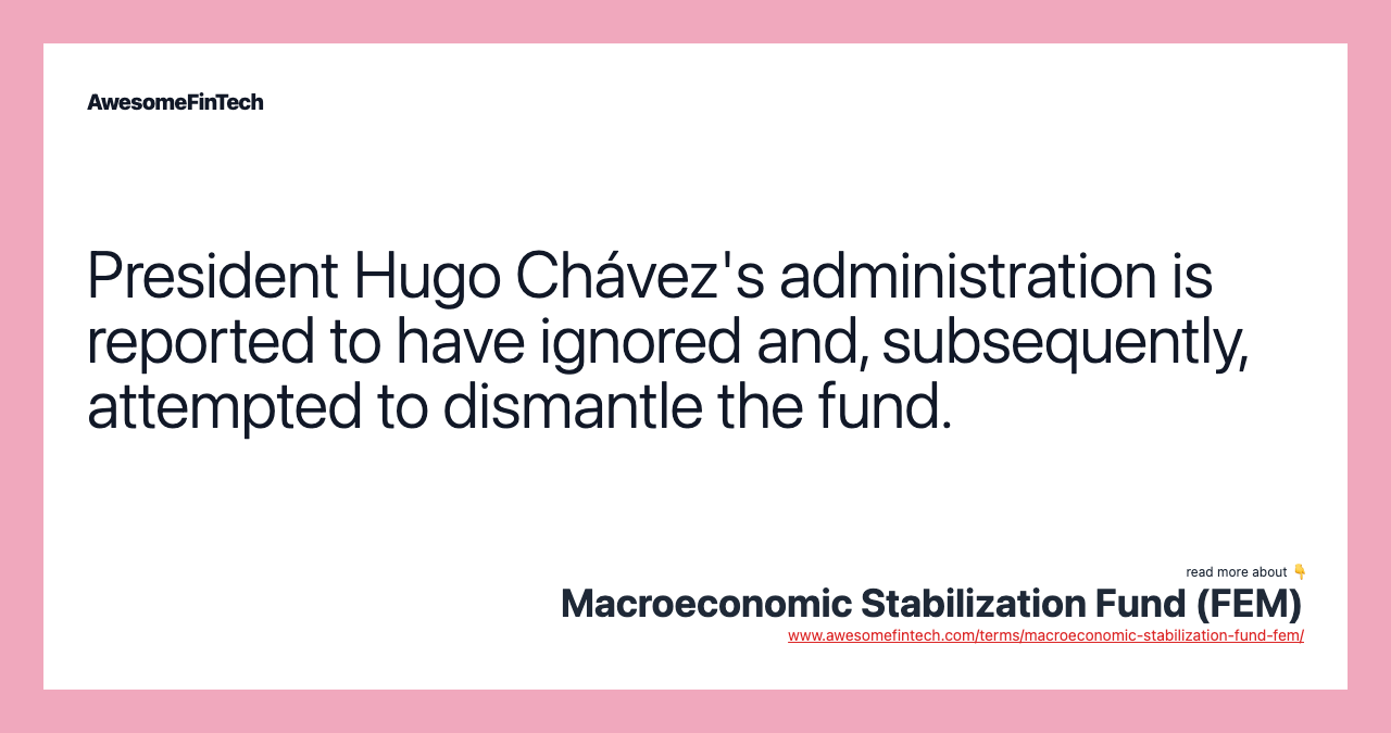 President Hugo Chávez's administration is reported to have ignored and, subsequently, attempted to dismantle the fund.