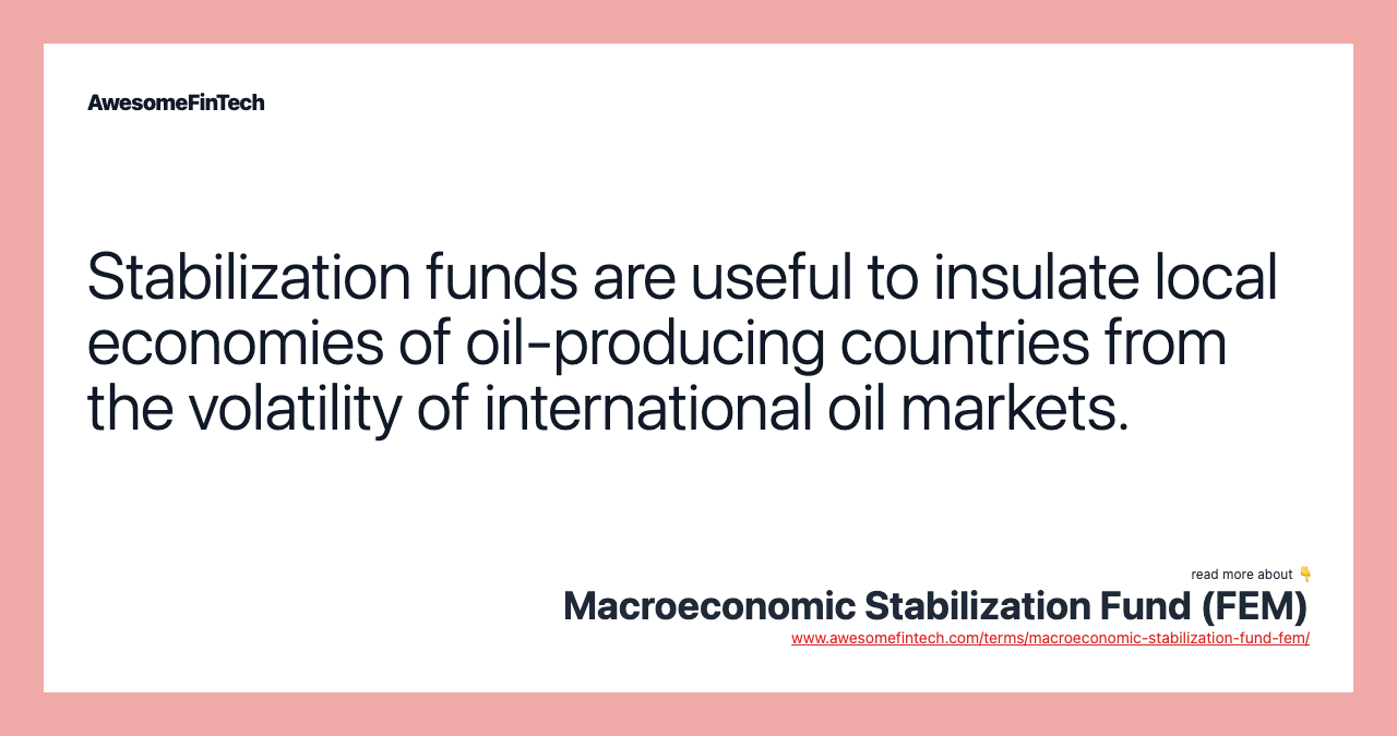 Stabilization funds are useful to insulate local economies of oil-producing countries from the volatility of international oil markets.