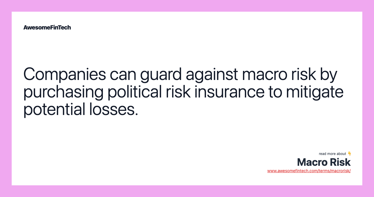 Companies can guard against macro risk by purchasing political risk insurance to mitigate potential losses.