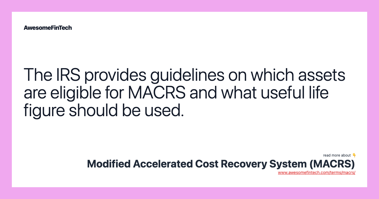 The IRS provides guidelines on which assets are eligible for MACRS and what useful life figure should be used.