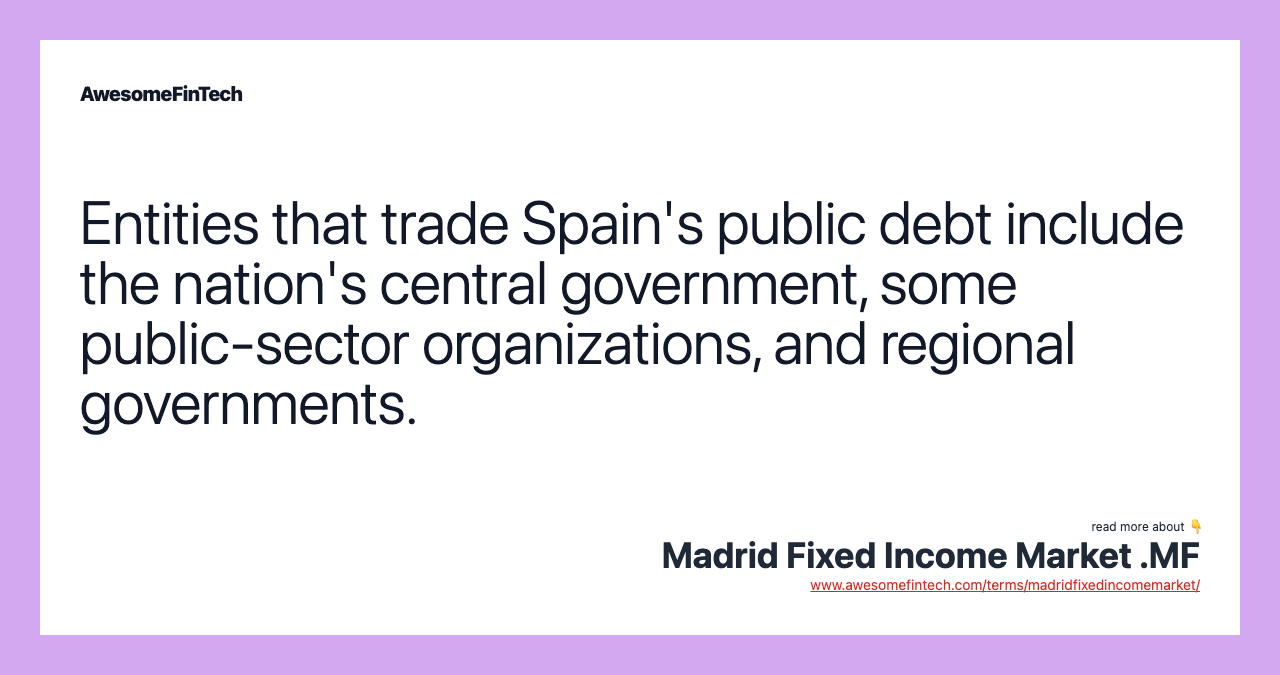 Entities that trade Spain's public debt include the nation's central government, some public-sector organizations, and regional governments.