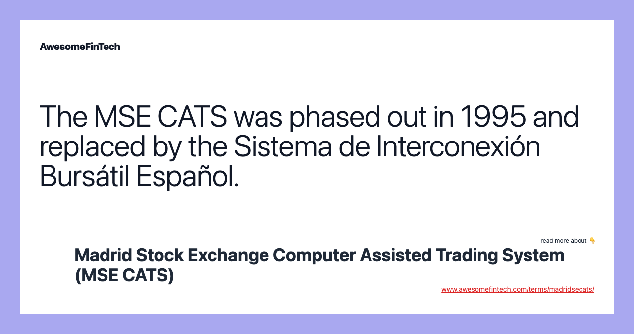 The MSE CATS was phased out in 1995 and replaced by the Sistema de Interconexión Bursátil Español.