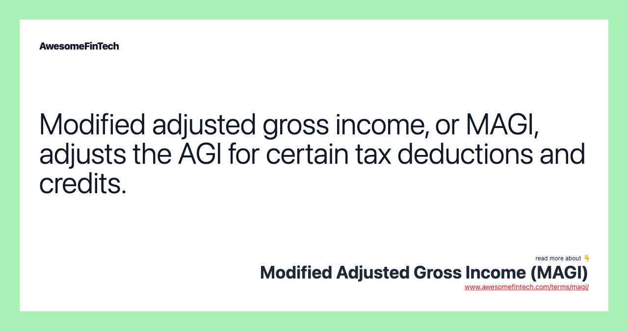 Modified adjusted gross income, or MAGI, adjusts the AGI for certain tax deductions and credits.