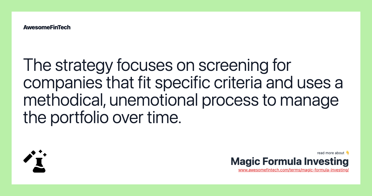 The strategy focuses on screening for companies that fit specific criteria and uses a methodical, unemotional process to manage the portfolio over time.