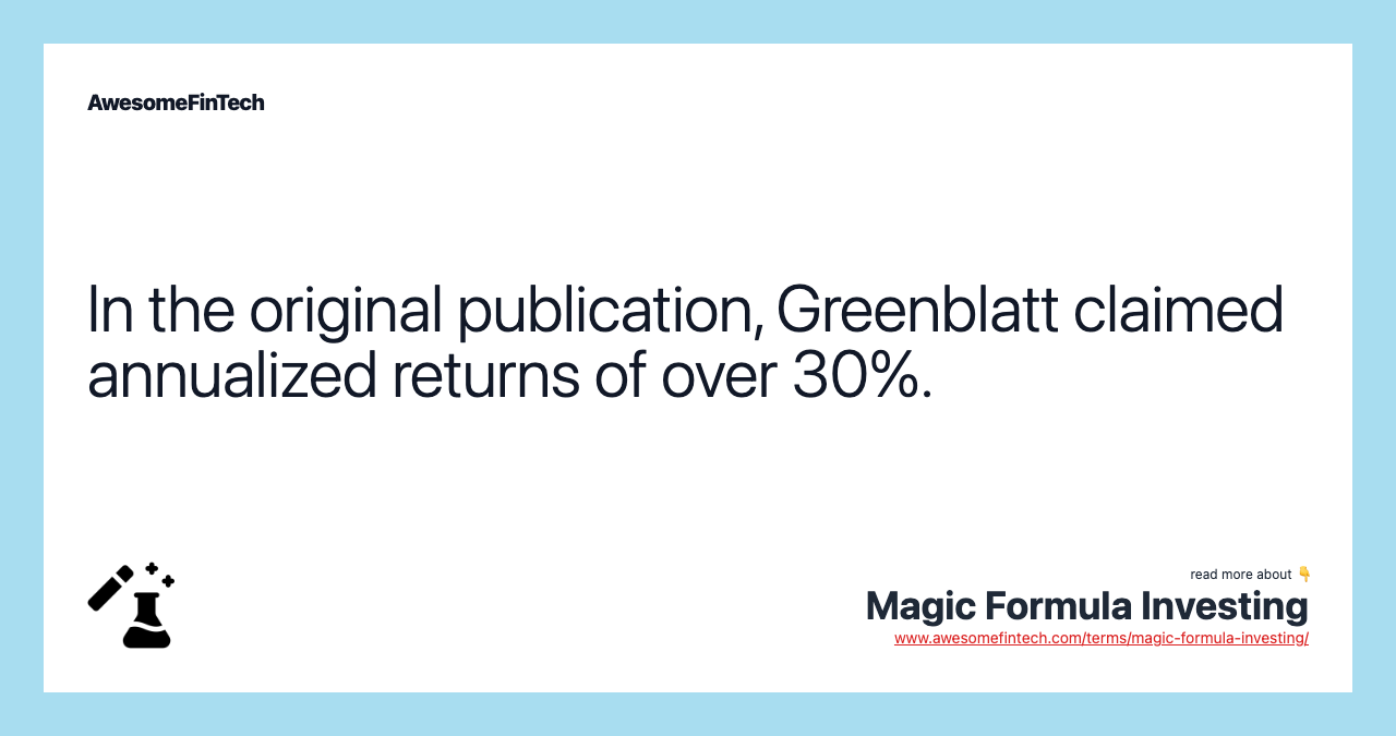 In the original publication, Greenblatt claimed annualized returns of over 30%.