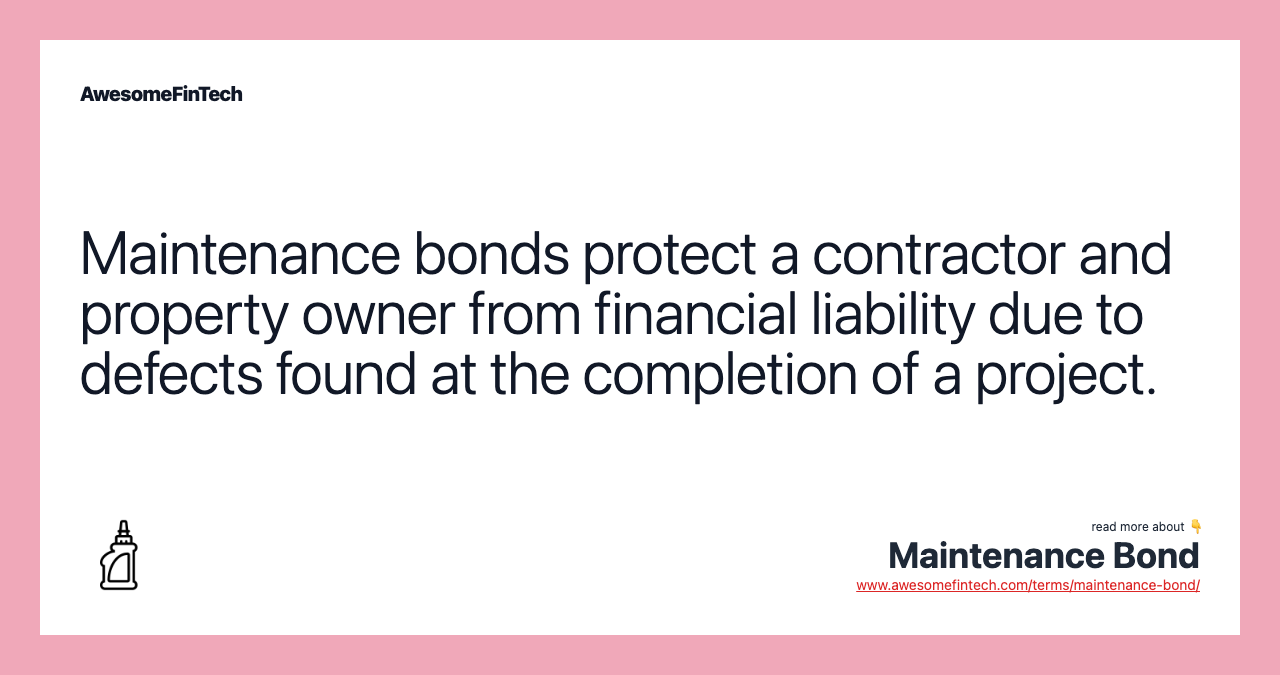 Maintenance bonds protect a contractor and property owner from financial liability due to defects found at the completion of a project.