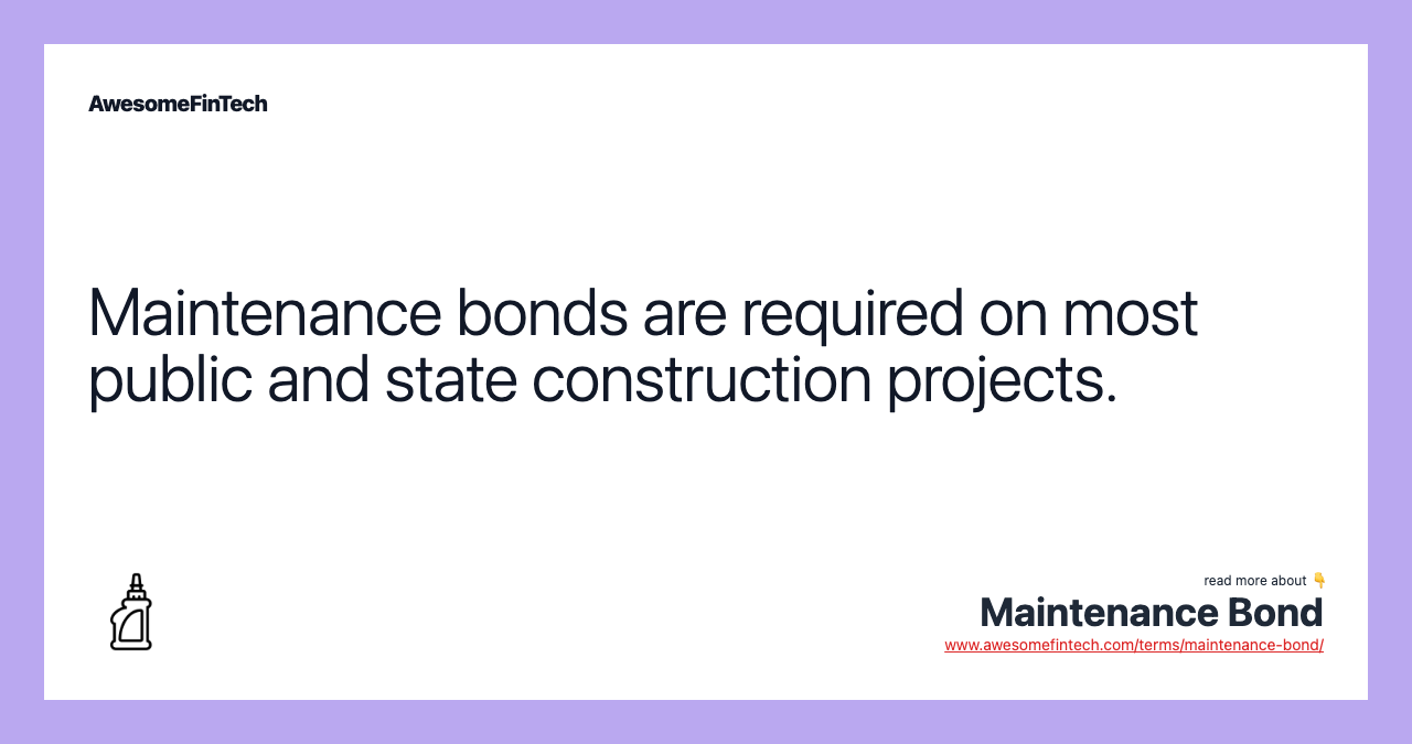Maintenance bonds are required on most public and state construction projects.