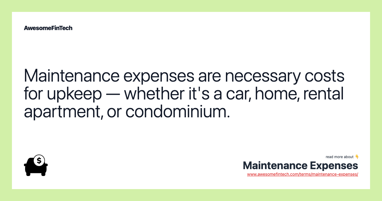 Maintenance expenses are necessary costs for upkeep — whether it's a car, home, rental apartment, or condominium.