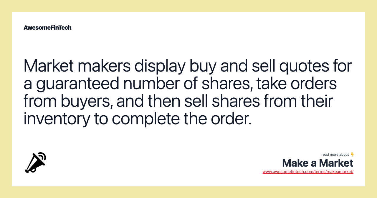 Market makers display buy and sell quotes for a guaranteed number of shares, take orders from buyers, and then sell shares from their inventory to complete the order.