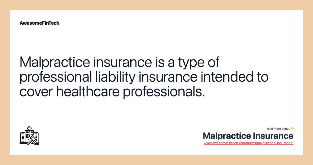 Malpractice insurance is a type of professional liability insurance intended to cover healthcare professionals.