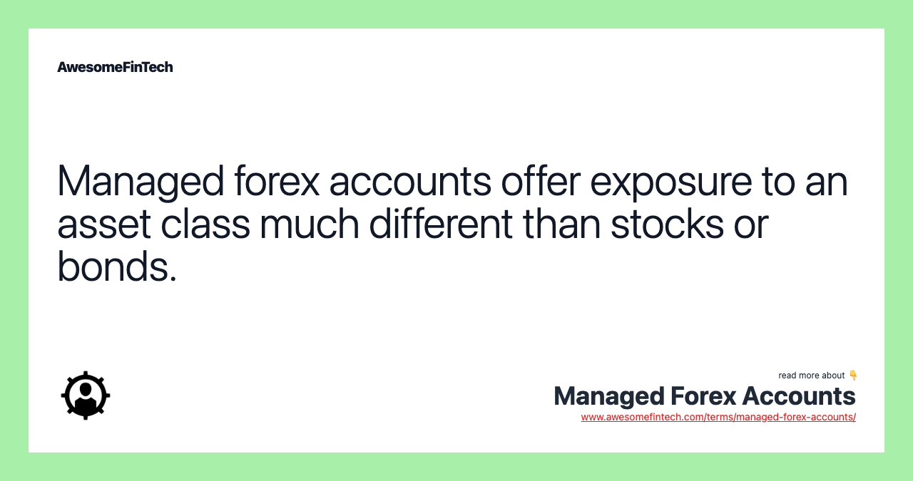 Managed forex accounts offer exposure to an asset class much different than stocks or bonds.