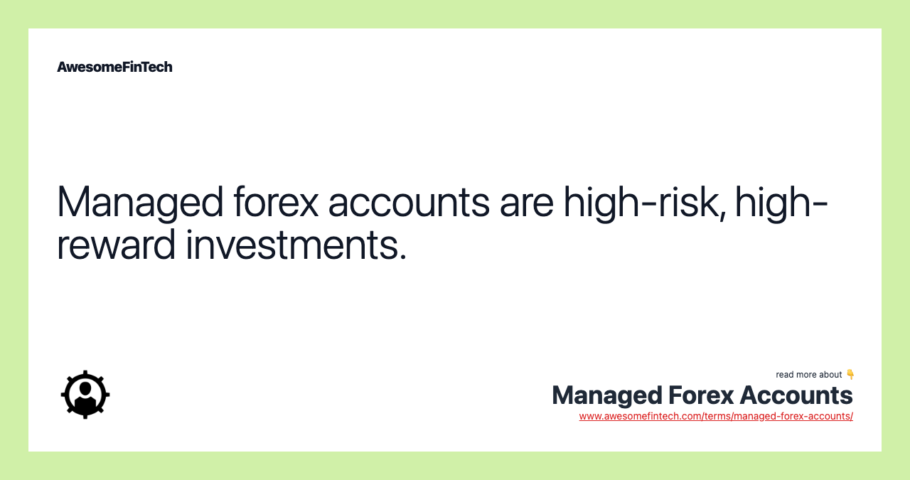 Managed forex accounts are high-risk, high-reward investments.