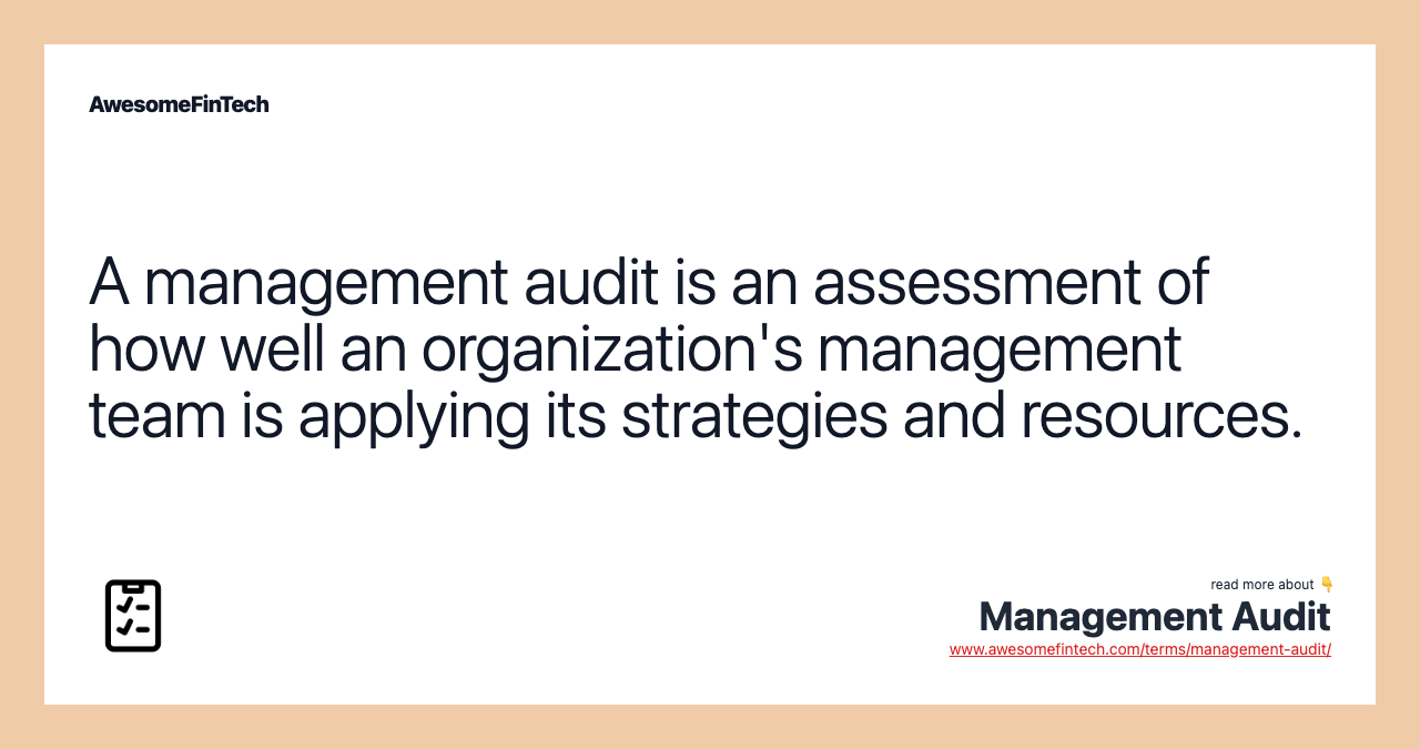 A management audit is an assessment of how well an organization's management team is applying its strategies and resources.