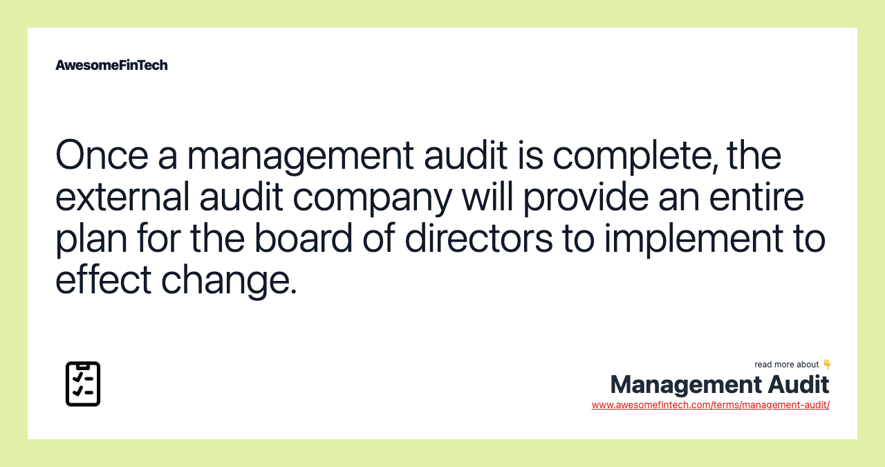 Once a management audit is complete, the external audit company will provide an entire plan for the board of directors to implement to effect change.