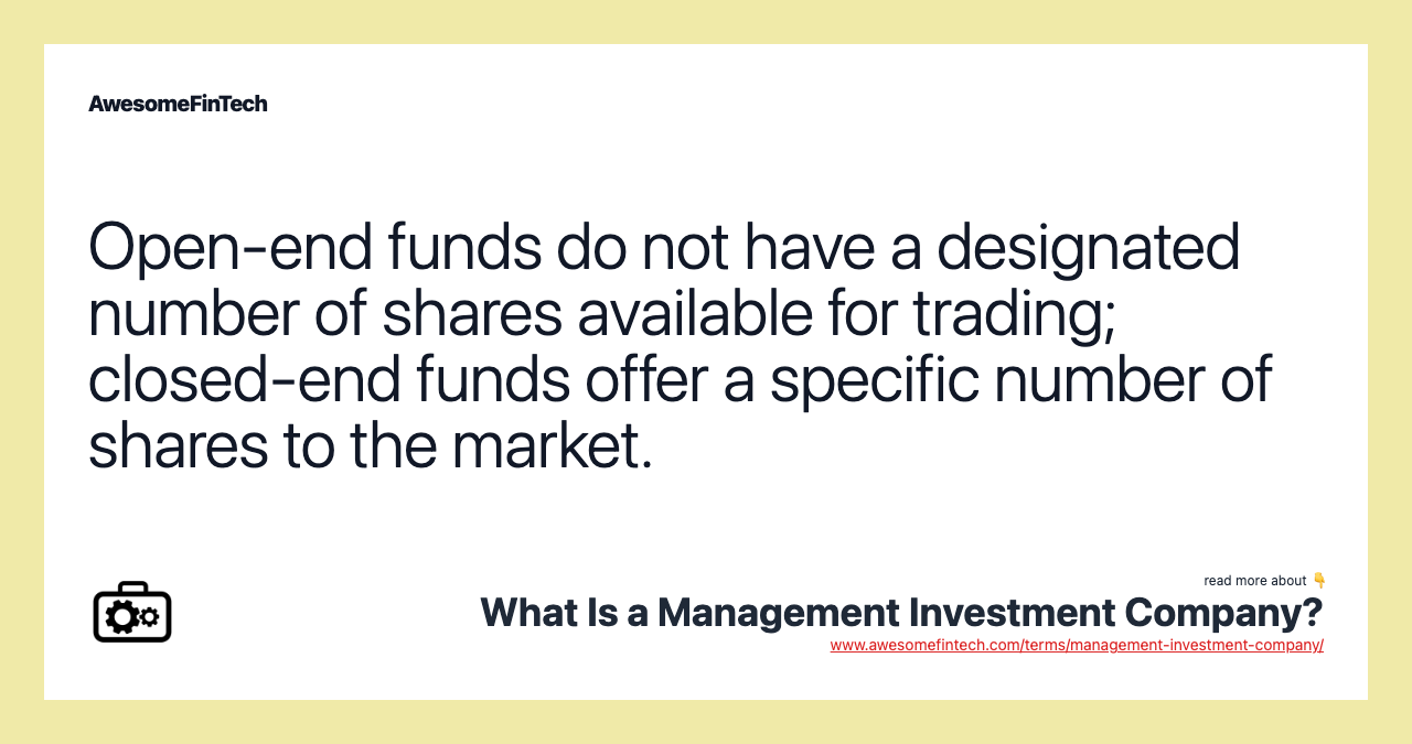 Open-end funds do not have a designated number of shares available for trading; closed-end funds offer a specific number of shares to the market.