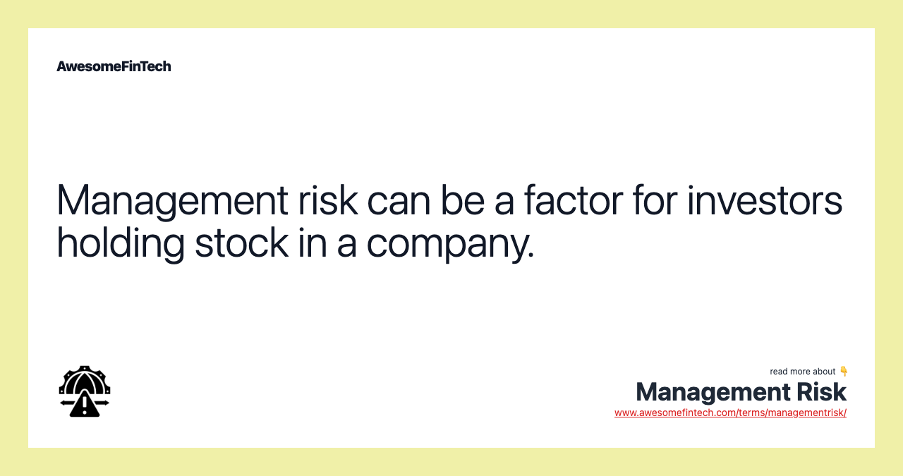 Management risk can be a factor for investors holding stock in a company.