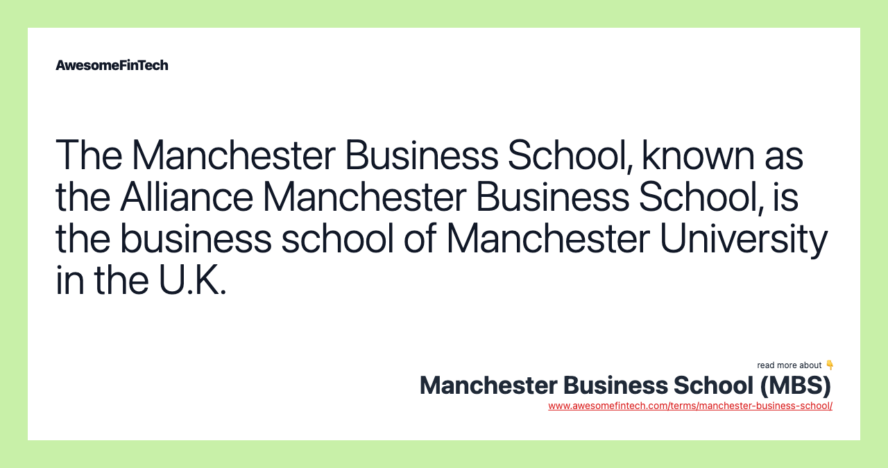 The Manchester Business School, known as the Alliance Manchester Business School, is the business school of Manchester University in the U.K.