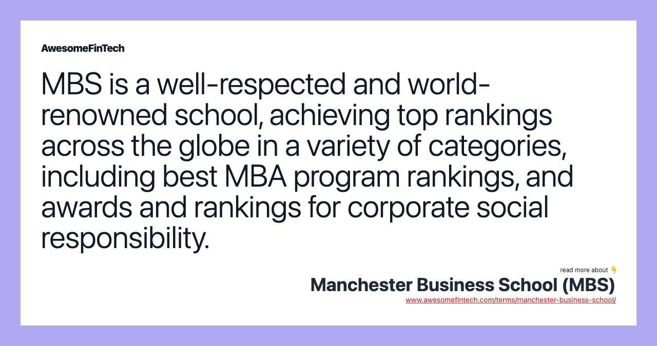 MBS is a well-respected and world-renowned school, achieving top rankings across the globe in a variety of categories, including best MBA program rankings, and awards and rankings for corporate social responsibility.