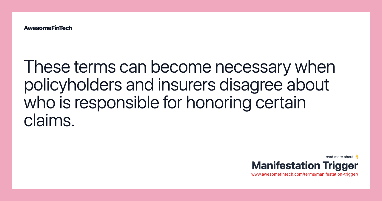These terms can become necessary when policyholders and insurers disagree about who is responsible for honoring certain claims.
