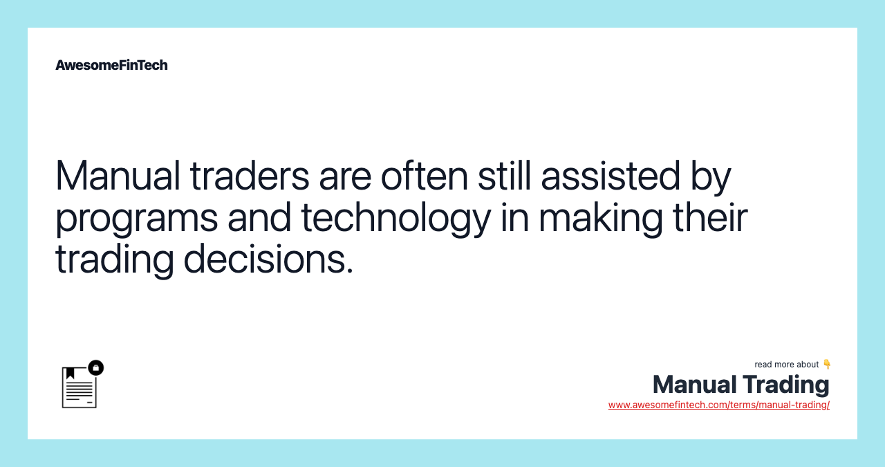 Manual traders are often still assisted by programs and technology in making their trading decisions.