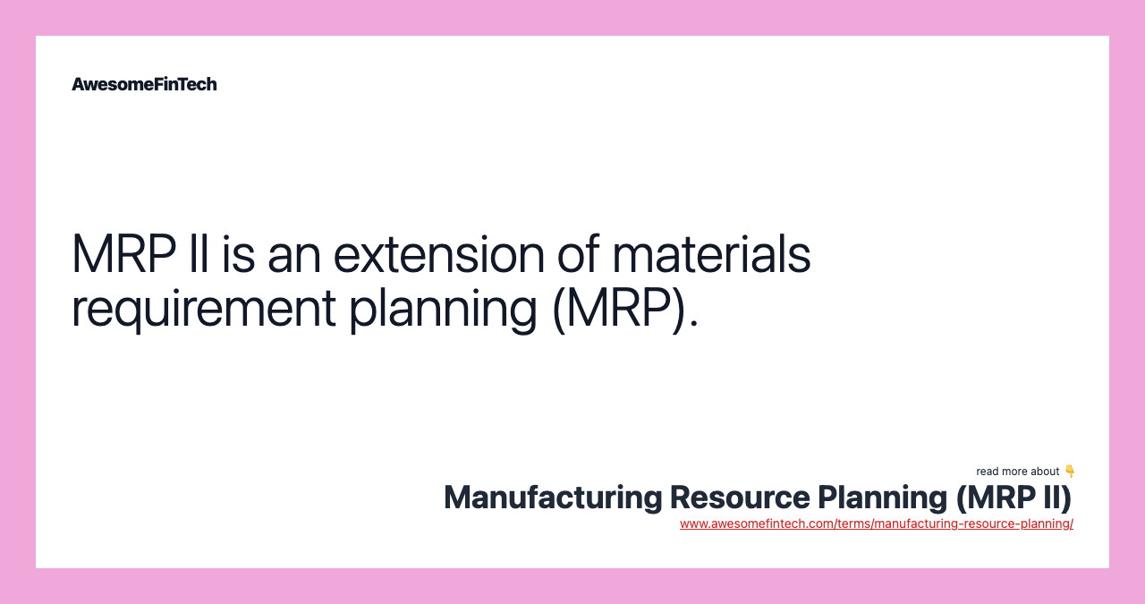 MRP II is an extension of materials requirement planning (MRP).