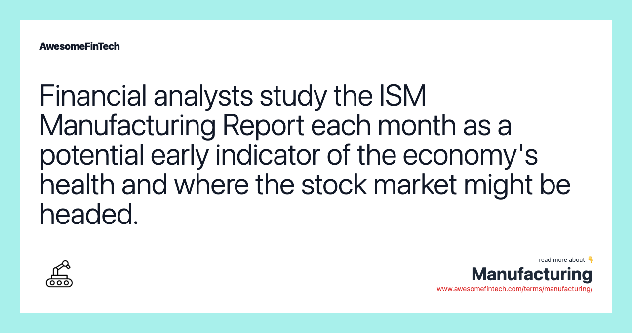 Financial analysts study the ISM Manufacturing Report each month as a potential early indicator of the economy's health and where the stock market might be headed.