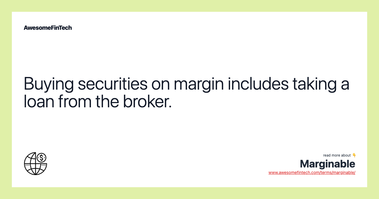 Buying securities on margin includes taking a loan from the broker.