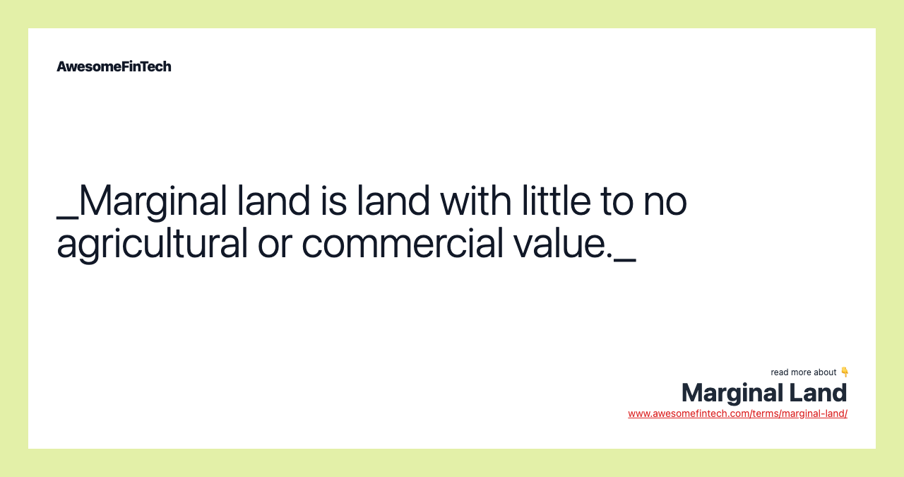 _Marginal land is land with little to no agricultural or commercial value._