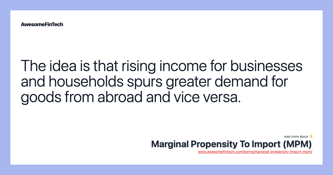 The idea is that rising income for businesses and households spurs greater demand for goods from abroad and vice versa.