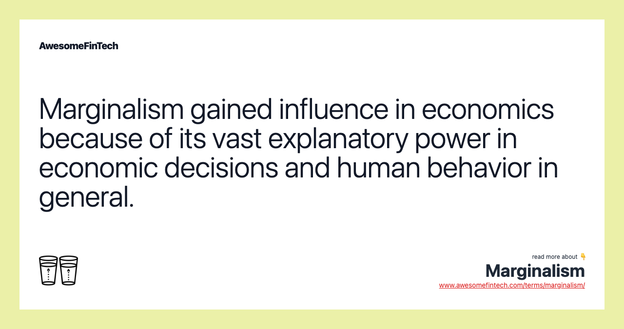 Marginalism gained influence in economics because of its vast explanatory power in economic decisions and human behavior in general.