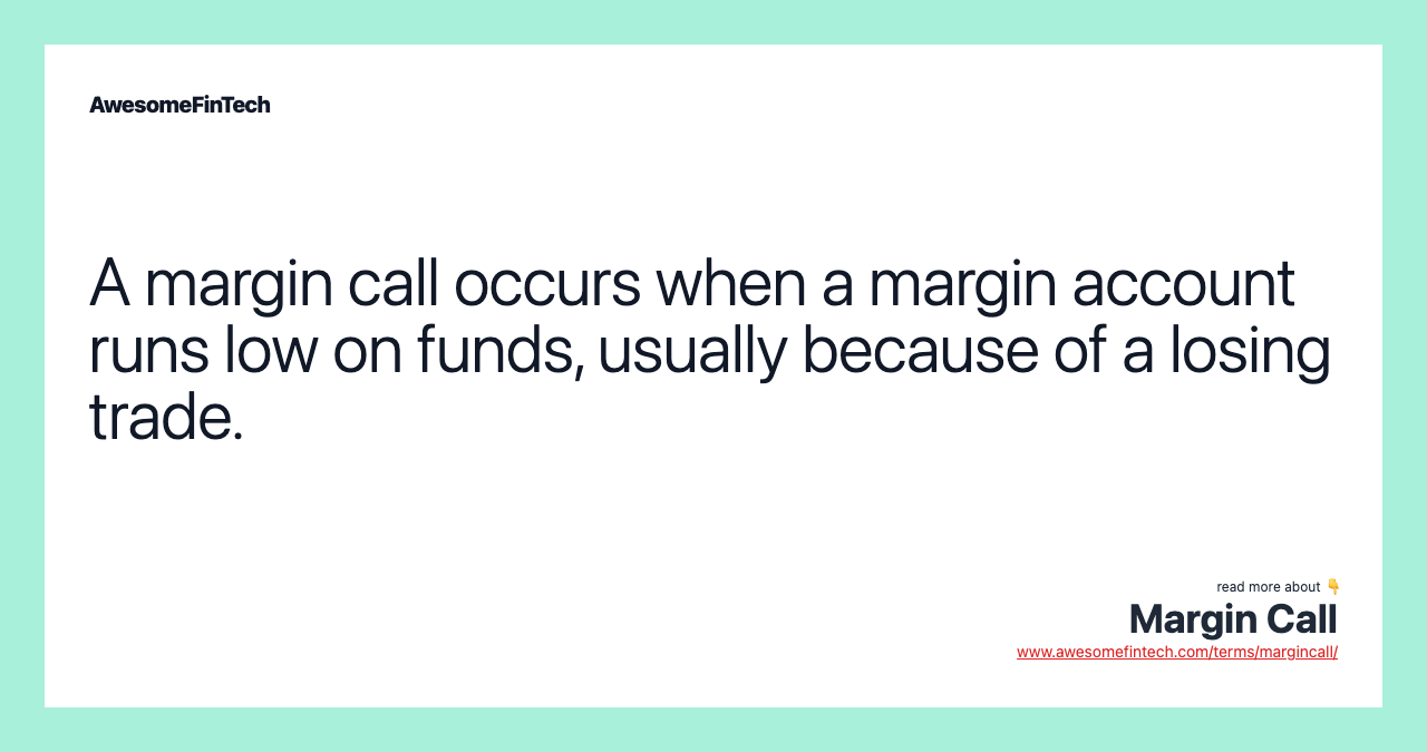 A margin call occurs when a margin account runs low on funds, usually because of a losing trade.