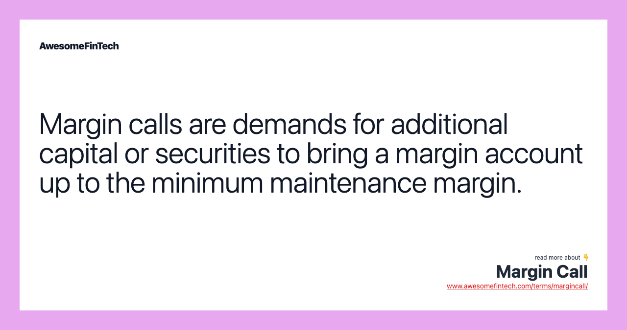 Margin calls are demands for additional capital or securities to bring a margin account up to the minimum maintenance margin.