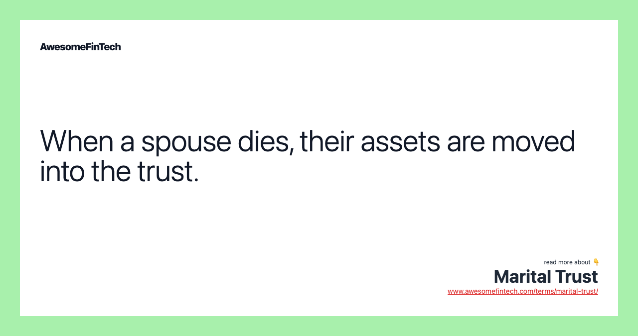 When a spouse dies, their assets are moved into the trust.