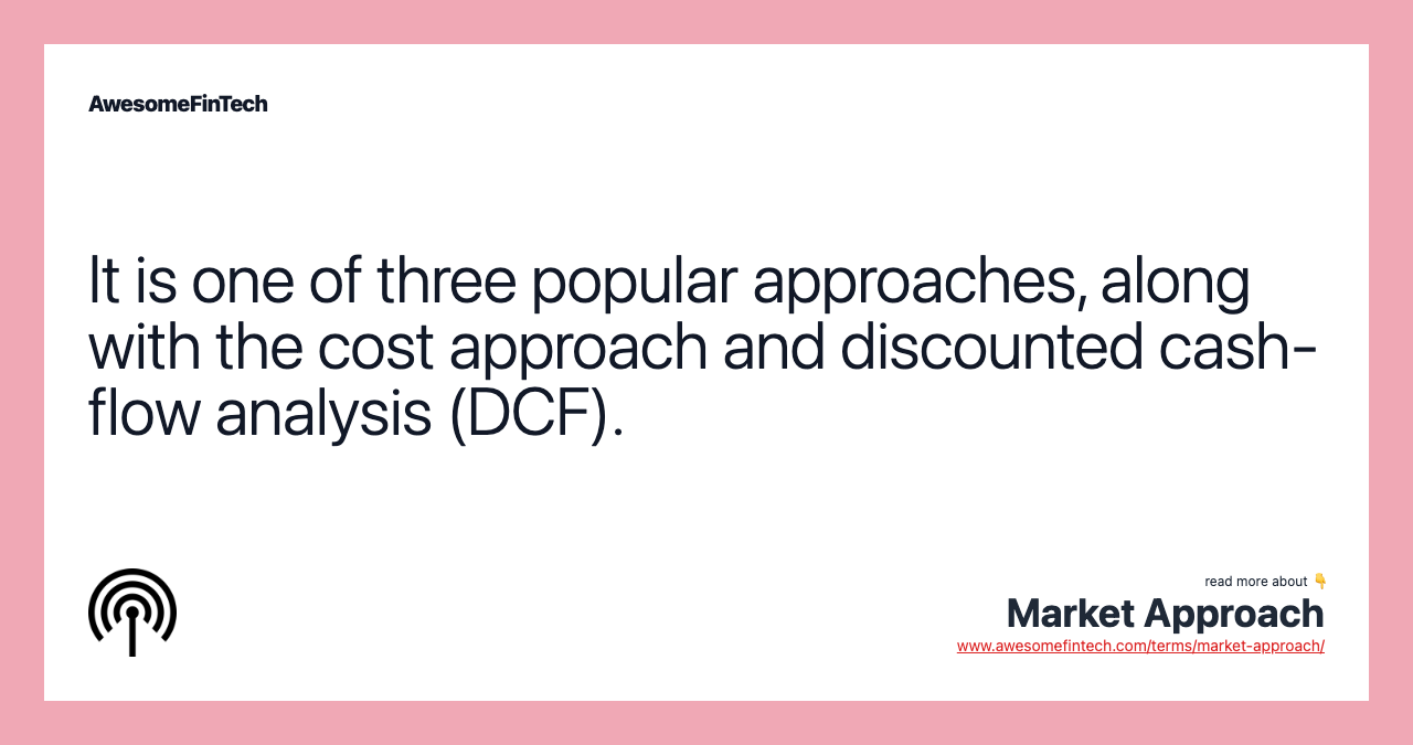 It is one of three popular approaches, along with the cost approach and discounted cash-flow analysis (DCF).