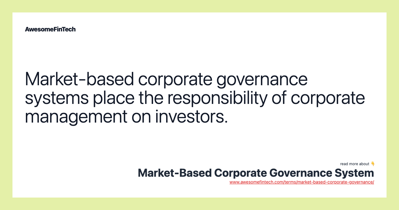 Market-based corporate governance systems place the responsibility of corporate management on investors.