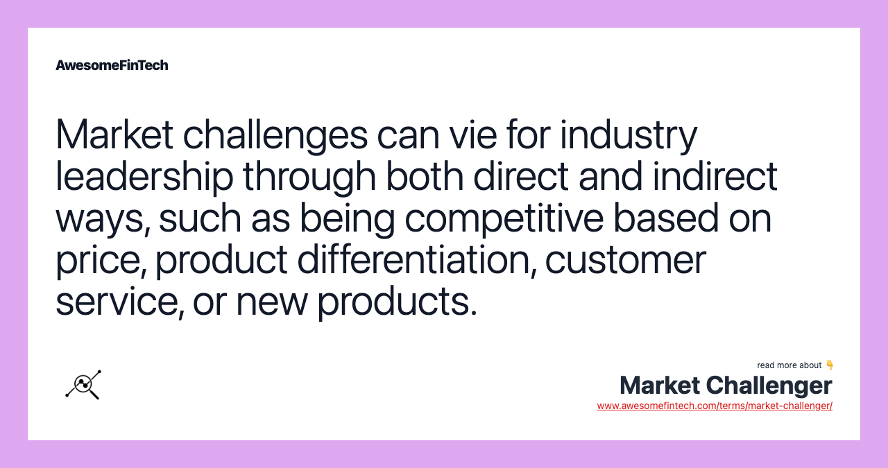 Market challenges can vie for industry leadership through both direct and indirect ways, such as being competitive based on price, product differentiation, customer service, or new products.
